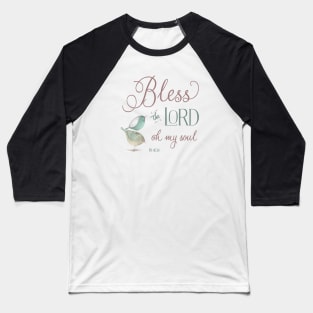 Bless the Lord - Ps 103:1 Baseball T-Shirt